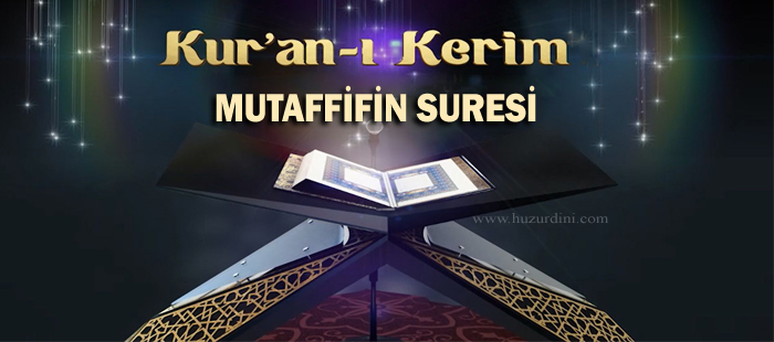 Mutaffifin suresi arapça yazılışı, okunuşu ve meali