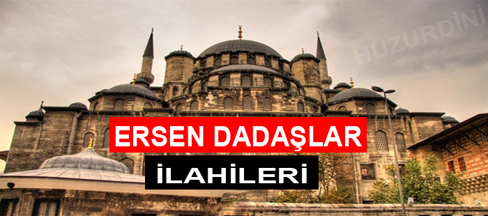 Ersen Dadaşlar senin aşkın var allahım ilahi sözleri